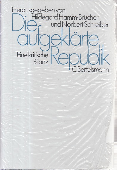 Die aufgeklärte Republik. Eine kritische Bilanz. - Hamm-Brücher, Hildegard und Norbert (Hrsg.) Schreiber