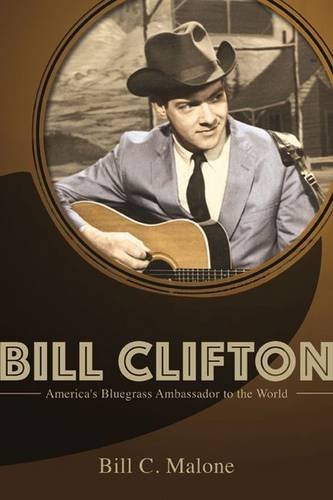 Bill Clifton: America's Bluegrass Ambassador to the World (Music in American Life) [Hardcover ] - Malone, Bill C