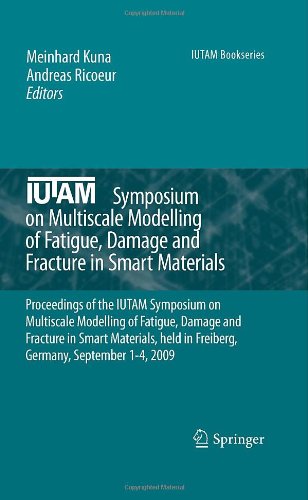 IUTAM Symposium on Multiscale Modelling of Fatigue, Damage and Fracture in Smart Materials: Proceedings of the IUTAM Symposium on Multiscale Modelling . September 1-4, 2009 (IUTAM Bookseries) [Hardcover ]