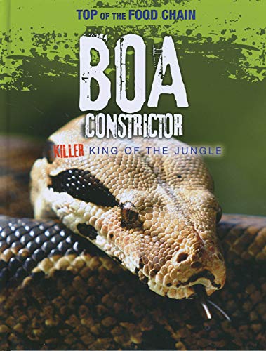 Top of the Food Chain: Boa Constrictor: Killer King of the Jungle - Spilsbury, Louise