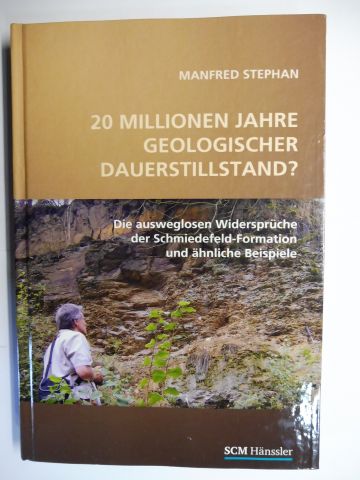 20 MILLIONEN JAHRE GEOLOGISCHER DAUERSTILLSTAND ? *. Die ausweglosen Widersprüche der Schmiedefeld-Formation und ähnliche Beispiele. - Stephan, Manfred