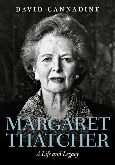 Margaret Thatcher: A Life and Legacy - David (Dodge Professor of History Cannadine