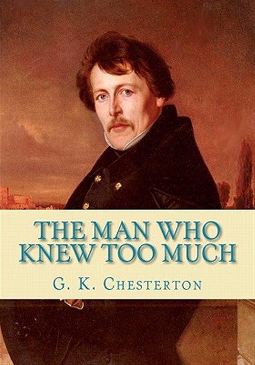 Man Who Knew Too Much - Chesterton, G. K.