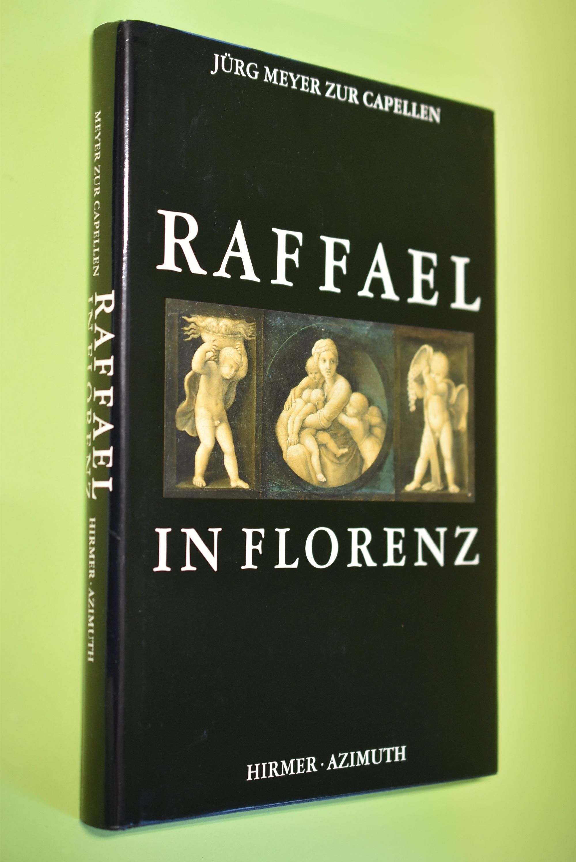 Raffael in Florenz. von Jürg Meyer Zur Capellen. [Für das Raffael-Projekt, Münster/Würzburg] - Meyer zur Capellen, Jürg und Raffael (Illustrator)
