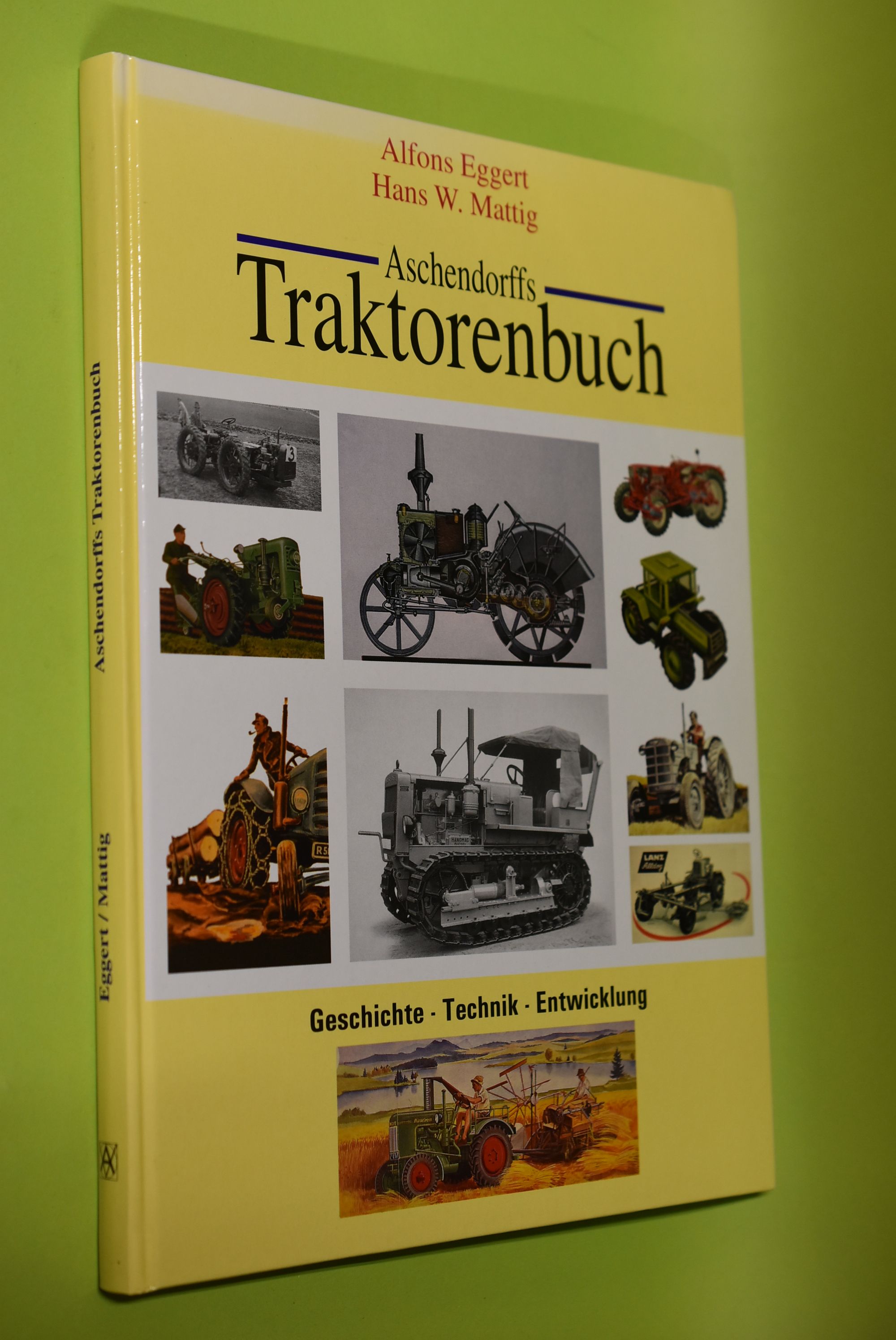 Aschendorffs Traktorenbuch : Geschichte - Technik - Entwicklung. Alfons Eggert ; Hans W. Mattig - Eggert, Alfons (Mitwirkender) und Hans-Werner (Mitwirkender) Mattig