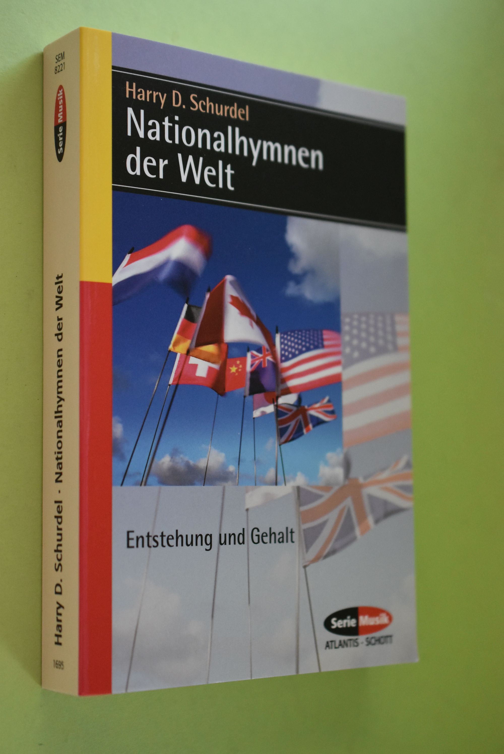 Nationalhymnen der Welt : Entstehung und Gehalt. Serie Musik Atlantis, Schott ; Bd. 8221 - Schurdel, Harry D.