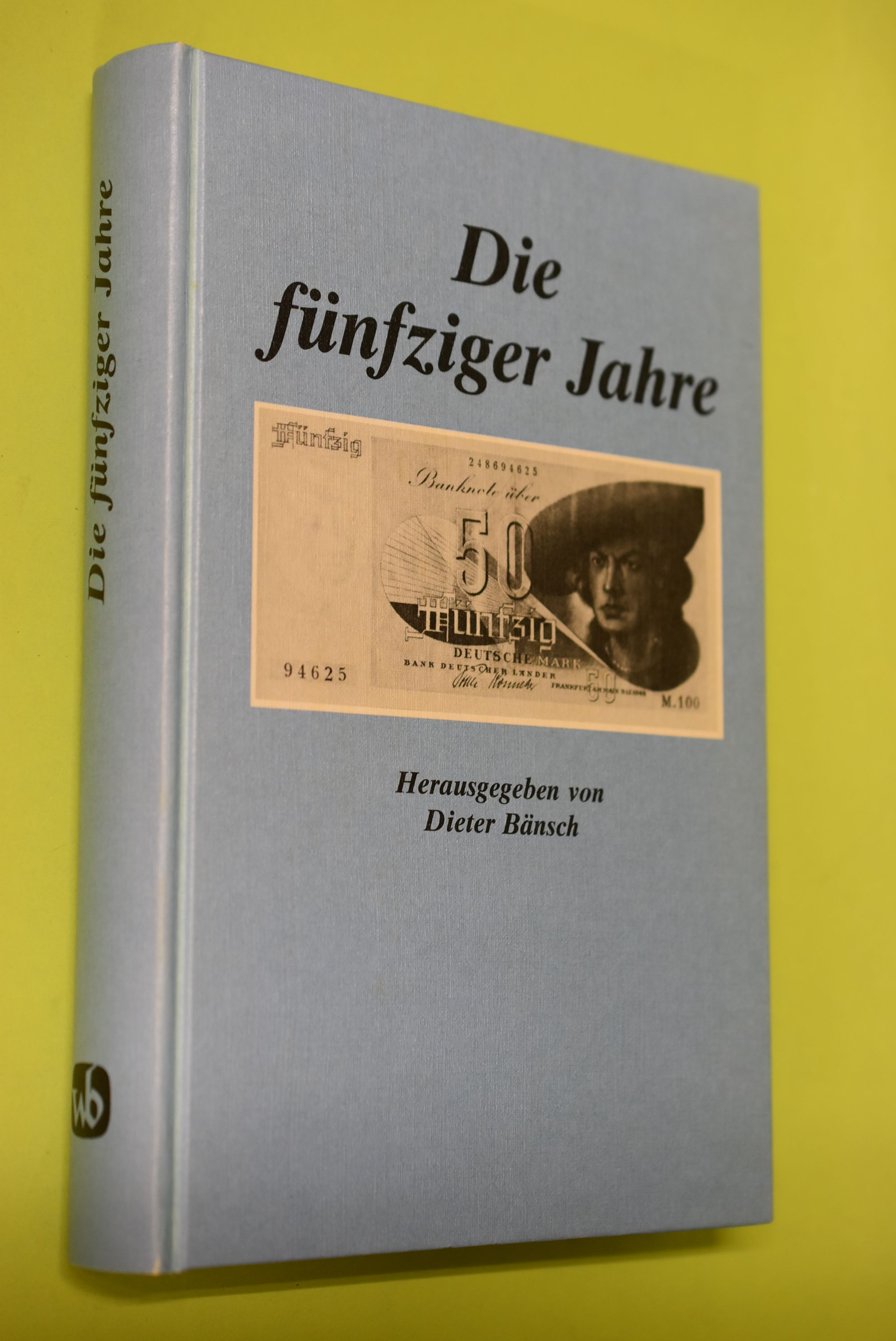 Die fünfziger Jahre : Beitr. zu Politik u. Kultur. hrsg. von Dieter Bänsch - Bänsch, Dieter (Herausgeber)