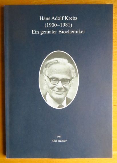 Hans Adolf Krebs : (1900 - 1981) ; ein genialer Biochemiker. von. [Hrsg. Falk Foundation e.V.] - Decker, Karl