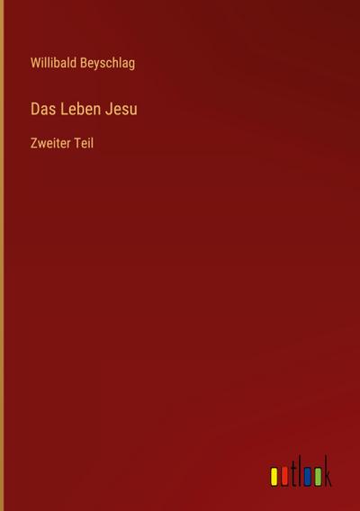 Das Leben Jesu : Zweiter Teil - Willibald Beyschlag