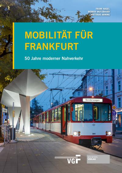 Mobilität für Frankfurt : 50 Jahre moderner Nahverkehr - Frank Nagel