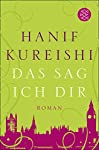 Das sag ich dir : Roman / Hanif Kureishi. Aus dem Engl. von Henning Ahrens / Fischer ; 17948 - Kureishi, Hanif und Henning Ahrens