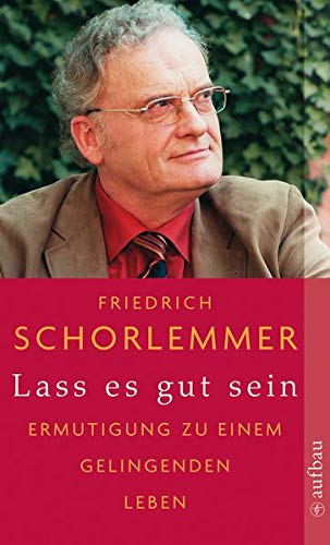 Lass es gut sein : Ermutigung zu einem gelingenden Leben / Friedrich Schorlemmer - Schorlemmer, Friedrich