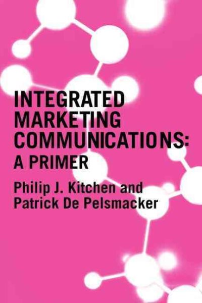 Integrated Marketing Communications : A Primer - Kitchen, Philip J.; Pelsmacker, Patrick De