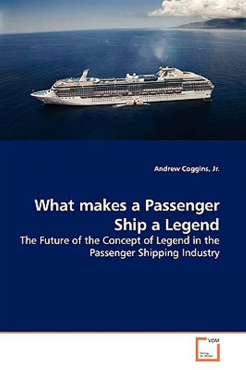 What Makes a Passenger Ship a Legend - Coggins, Andrew, Jr.