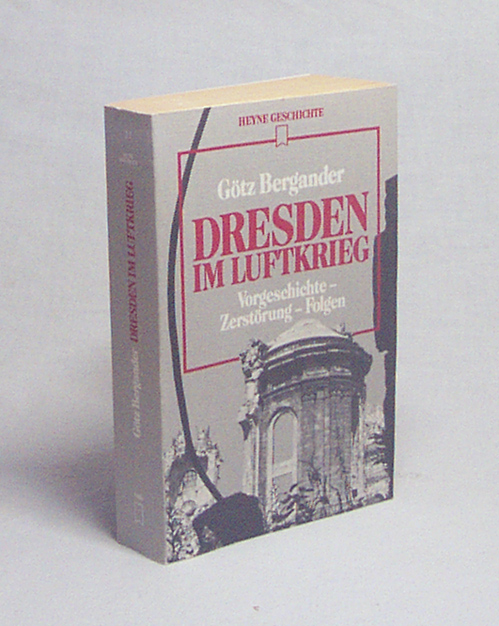 Dresden im Luftkrieg : Vorgeschichte, Zerstörung, Folgen / Götz Bergander - Bergander, Götz