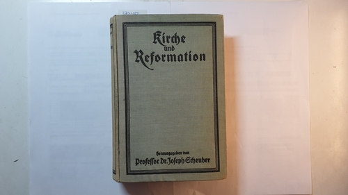 Kirche und Reformation: Aufblühendes katholisches Leben im 16. und 17. Jahrhundert. - Scheuber, Joseph (Hrsg.).