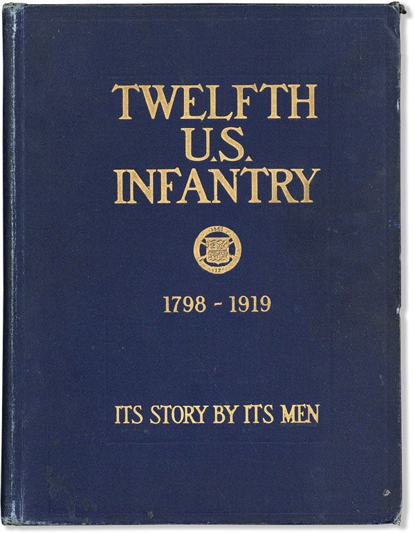 Twelfth U.S. Infantry. Its Story - By Its Men 1798-1919 - [WW1 REGIMENTAL HISTORIES] ALOE, Alfred