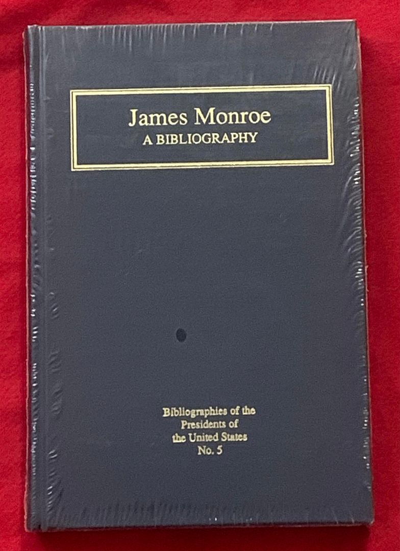 James Monroe: A Bibliography (Bibliographies of the Presidents of the United States No. 5) - Harry Ammon