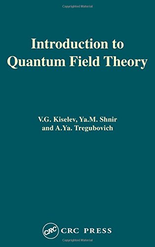 Introduction to Quantum Field Theory - Kiselev, V. G., Yakov M. Shnir and Aathur Ya. Tregubovich