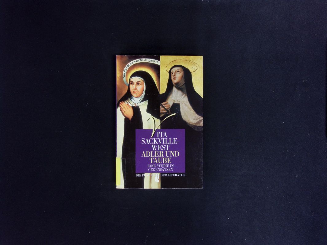 Adler und Taube. Eine Studie in Gegensätzen; die Heilige Teresa von Avila, die Heilige Therese von Lisieux. - Sackville-West, Vita