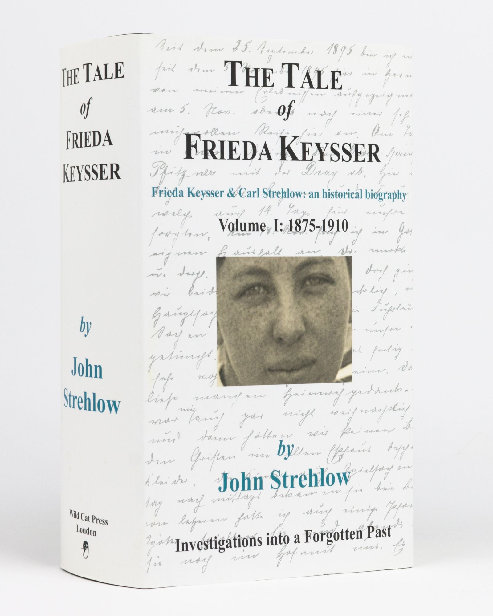 The Tale of Frieda Keysser. Frieda Keysser and Carl Strehlow: an Historical Biography. Volume 1: 1875-1910 STREHLOW, John [Fine] [Hardcover]