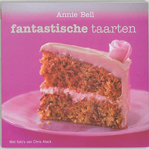 Fantastische taarten: gemakkelijk te maken, oogstrelend gebak - Bell, Annie