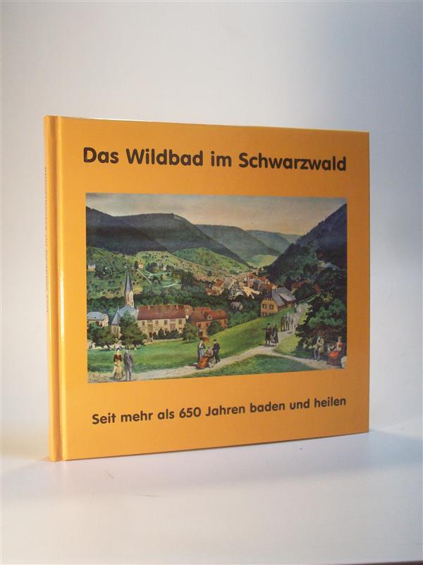 Das Wildbad im Schwarzwald: Seit mehr als 650 Jahren baden und heilen. - Kreisgeschichtsverein Calw e.V. (Hrsg.)