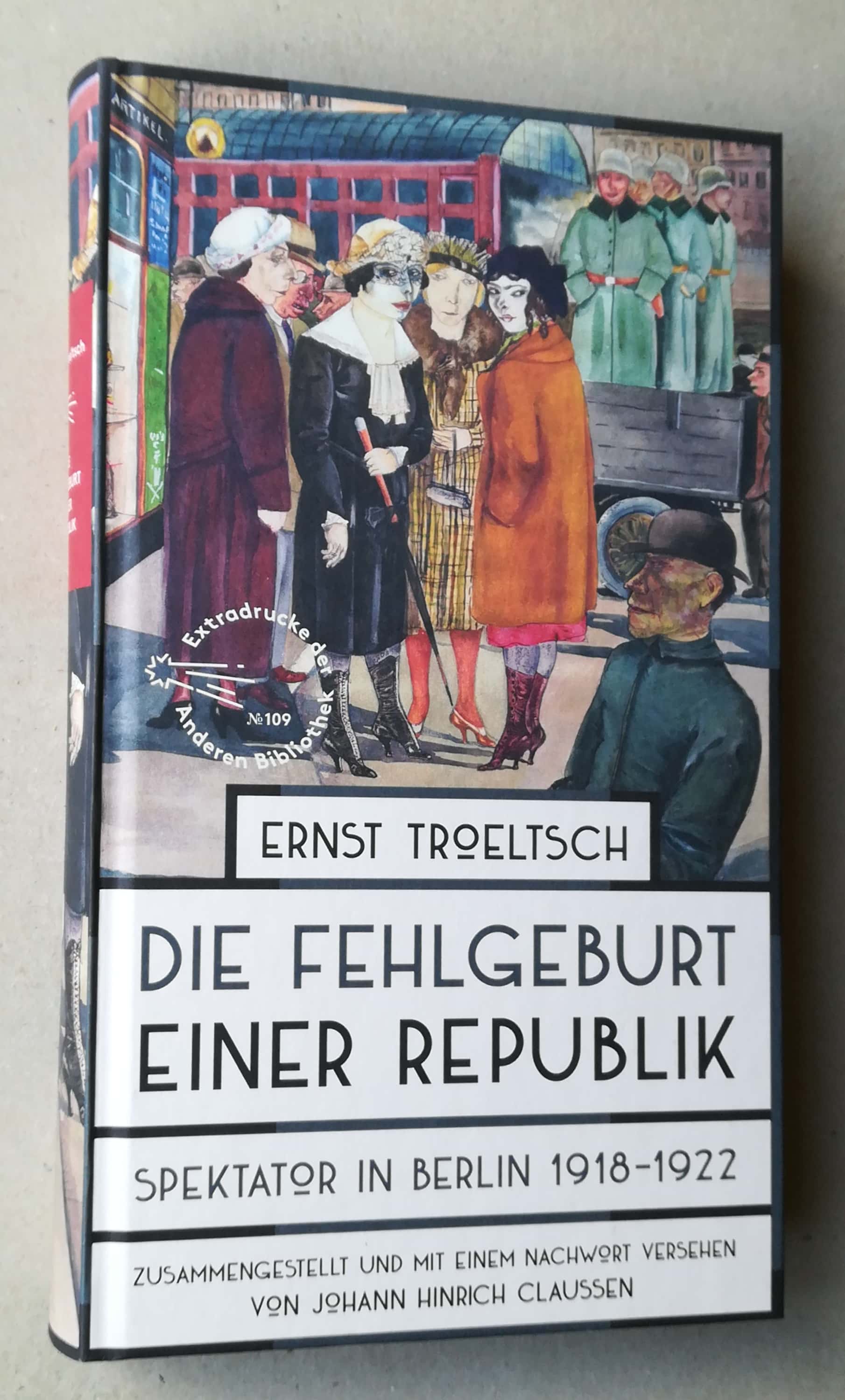 Die Fehlgeburt einer Republik. Spektator in Berlin 1918 bis 1922. Zusammengestellt und mit einem Nachwort versehen von Johann Hinrich Claussen. - Troeltsch, Ernst