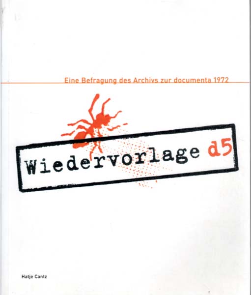 Wiedervorlage d5 - Eine Befragung des Archivs zur documenta 1972. Eine Ausstellung des Kulturdezernats / documenta Archivs im Museum Friedericanum, Kassel, in Kooperation mit dem Kasseler Kunstverein und der Städtischen Galerie Nordhorn, 3. November bis 30. Dezember 2001. Herausgegeben von Roland Nachtigäller, Friedhelm Scharf, Karin Stengel.