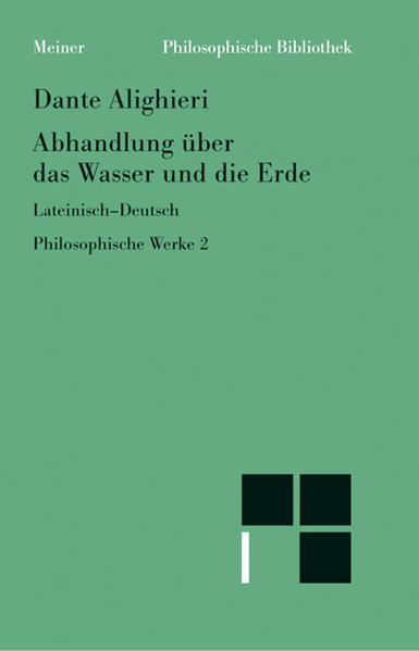 Dante, Alighieri: Philosophische Werke; Bd. 2: Abhandlung über das Wasser und die Erde: lateinisch-deutsch. Philosophische Bibliothek; Bd. 464. - Perler, Dominik (Herausgeber)