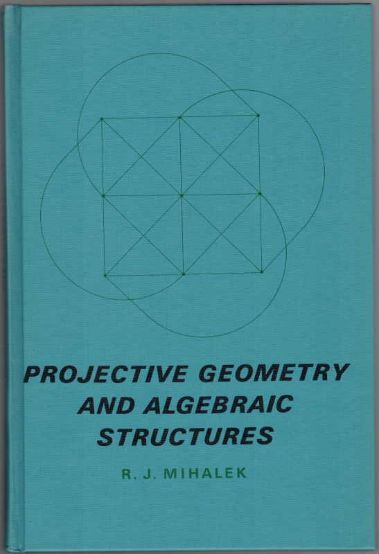 Projective Geometry and Algebraic Structures. - Mihalek, R. J.