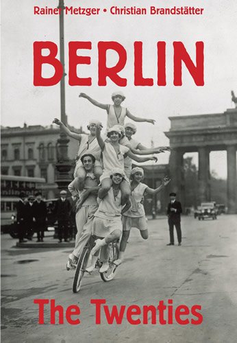 Berlin : The Twenties - Metzger, Rainer; Brandstatter, Christian (EDT)