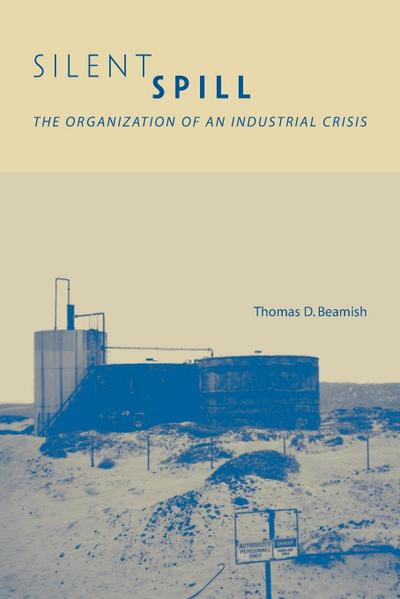 Silent Spill : The Organization of an Industrial Crisis - Thomas D. Beamish