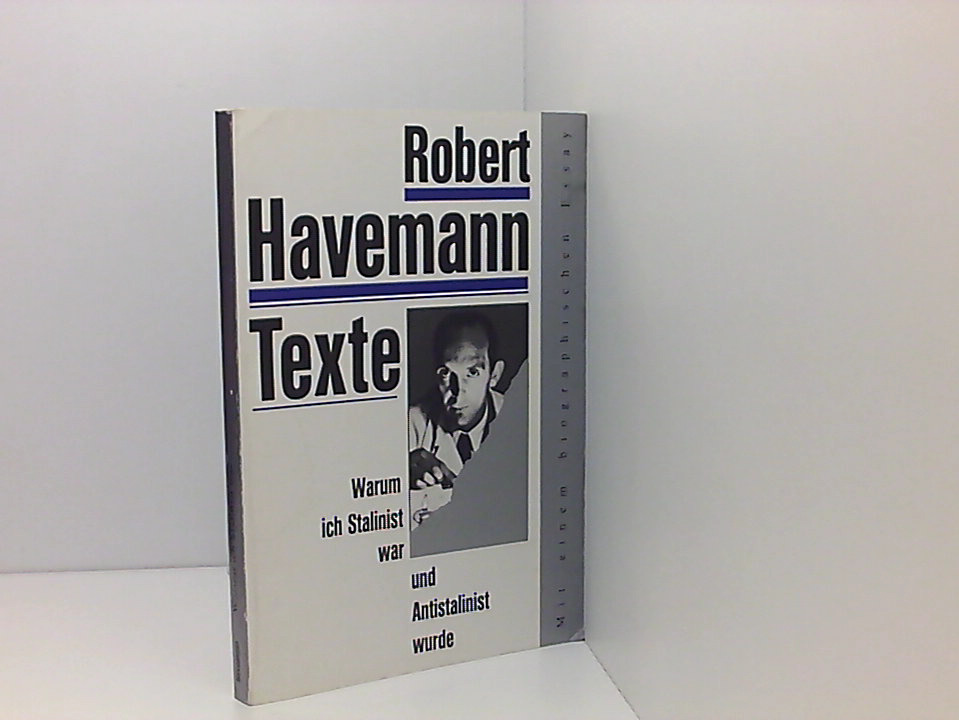 Warum ich Stalinist war und Antistalinist wurde: Texte eines Unbequemen Texte eines Unbequemen - Dieter Hoffmann Hubert Laitko und Robert Havemann