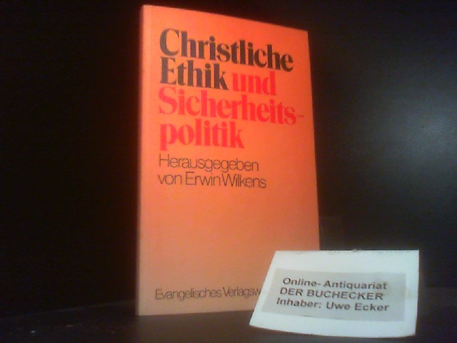 Christliche Ethik und Sicherheitspolitik. Beiträge zur Friedensdiskussion - Wilkens, Erwin.