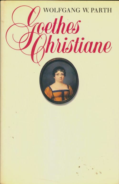 Goethes christiane. Ein lebensbild - Wolfgang W. Parth - Wolfgang W. Parth