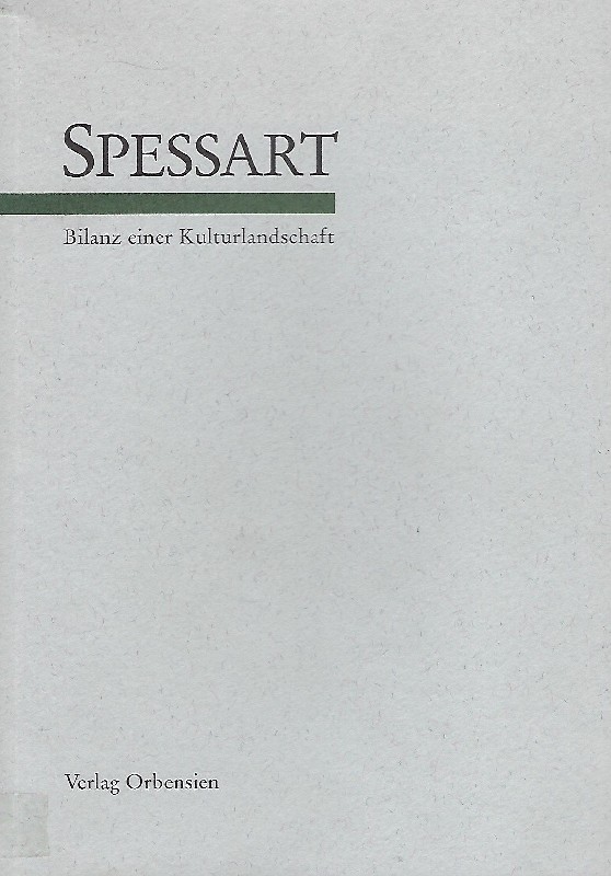 Spessart Bilanz einer Kulturlandschaft ; Dokumentation des bayerisch-hessischen Spessart-Projektes 1995 - Günther, Horst (Herausgeber)