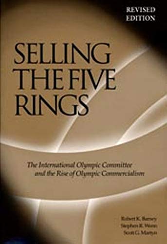 Selling The Five Rings: The IOC and the Rise of the Olympic Commercialism Paperback - Barney, Robert K