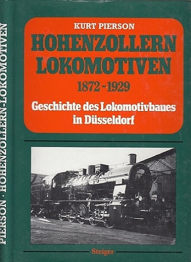 Hohenzollern-Lokomotiven 1872 - 1929. Geschichte des Lokomotivbaues in Düsseldorf. - Pierson, Kurt