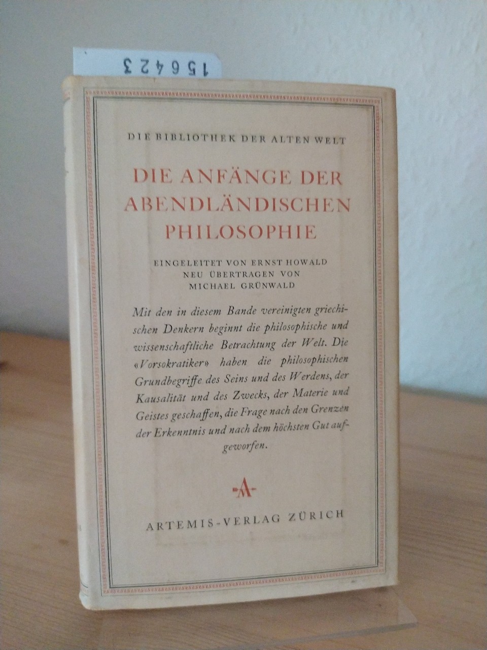 Die Anfänge der abendländischen Philosophie. Fragmente und Lehrberichte der Vorsokratiker. [Eingeleitet von Ernst Howald. Übertragen von Michael Grünwald]. (= Die Bibliothek der Alten Welt; Griechische Reihe). - Howald, Ernst und Michael Grünwald