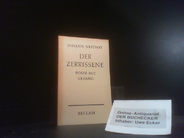 Der Zerrissene - Posse mit Gesang - Nestroy, Johann