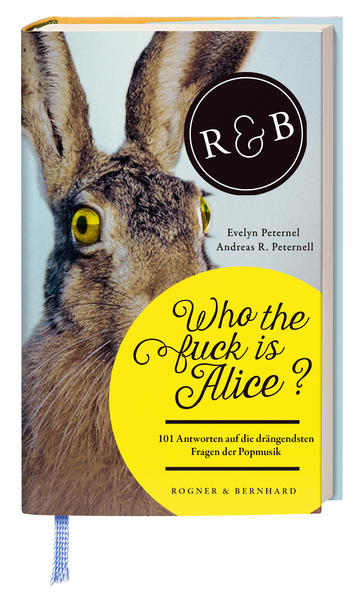 Who the fuck is Alice? 101 Antworten auf die drängendsten Fragen der Popmusik - Peternel, Evelyn und Andreas R. Peternell