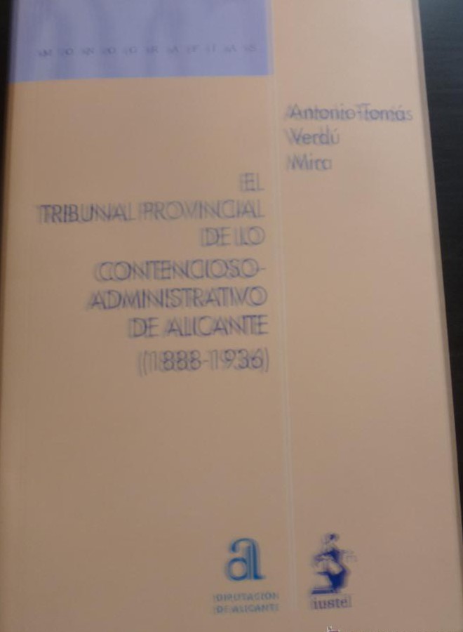 El Tribunal Provincial de Lo Contencioso-Administrativo de Alicante (1888-1936) - Antonio-Tomás Verdú Mira