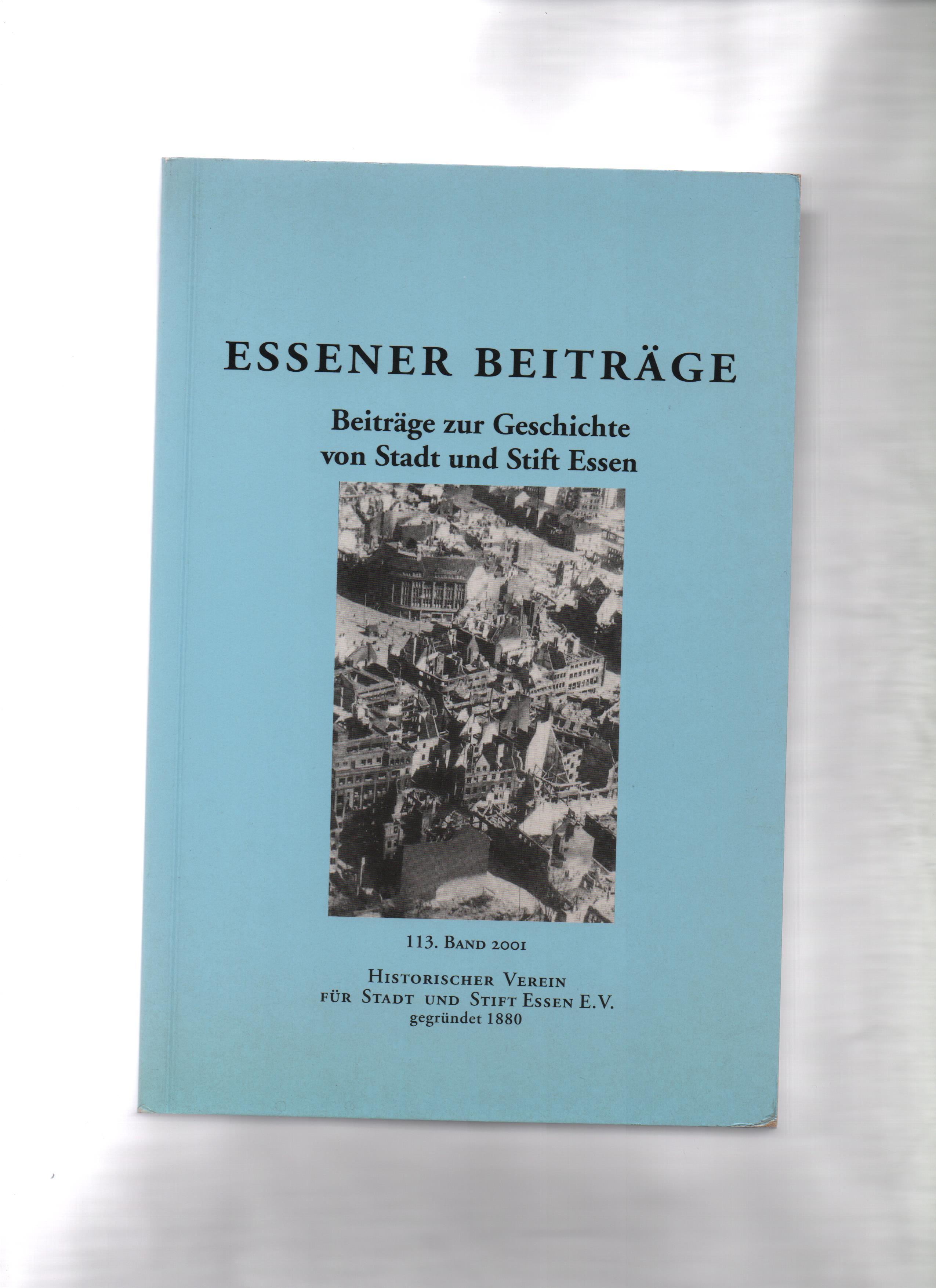 Essener Beiträge. Beiträge zur Gerschichte von Stadt und Stift Essen Historischer Verein für Stadt und Stift Essen e. V. gegründet 1880 - div. Autoren