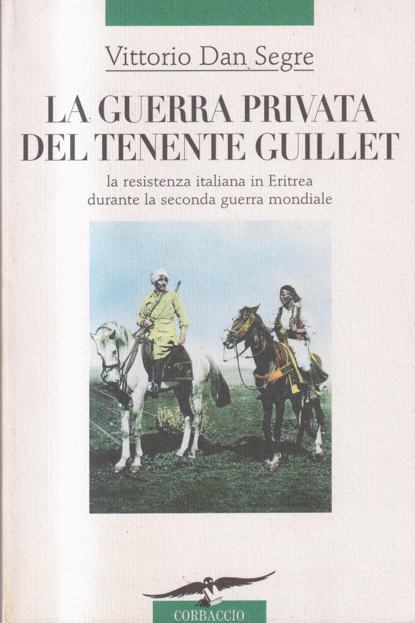 La guerra privata del tenente Guillet : la resistenza italiana in Eritrea durante la seconda guerra mondiale - Segre, Dan Vittorio