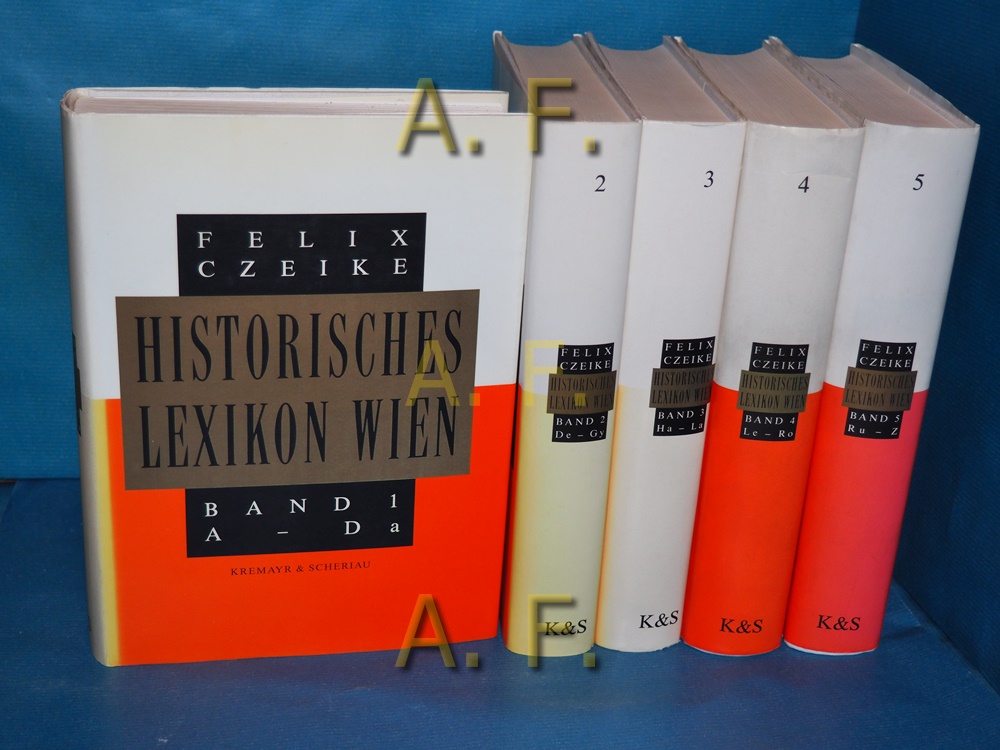 Historisches Lexikon Wien in 5 Bänden : Band 1: A-Da, Band 2: De - Gy, Band 3: Ha - La, Band 4: Le - Ro, Band 5: Ru - Z und Nachtrag zu den Bänden 1-4. - Czeike, Felix