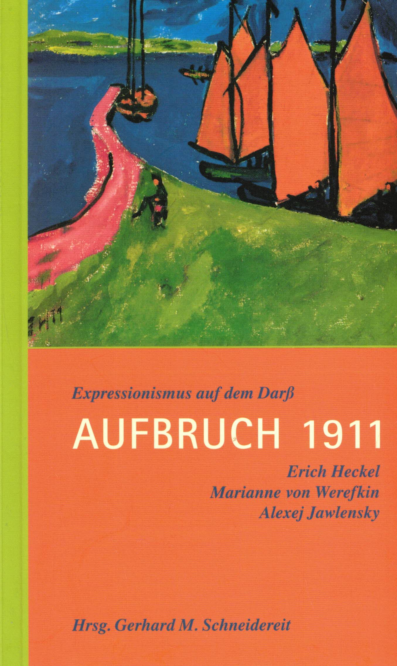 Aufbruch 1911. Expressionismus auf dem Darß. Erich Heckel - Marianne von Werefkin - Alexej Jawlensky - Schneidereit, Gerhard M.