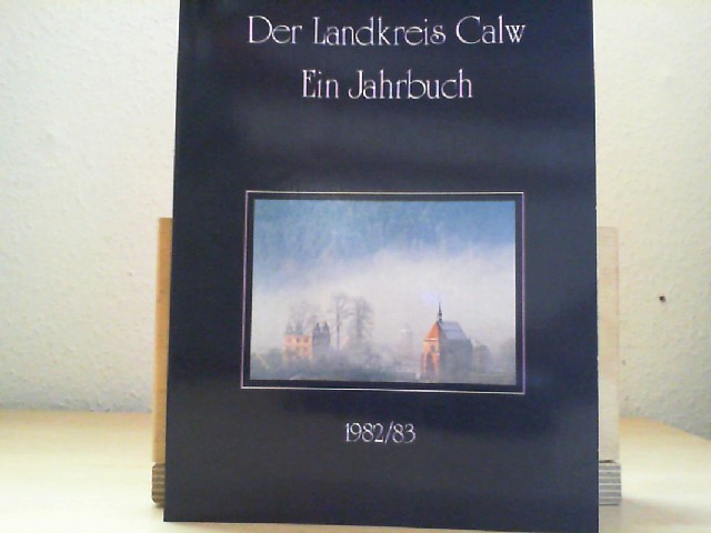 Der Landkreis Calw. Ein Jahrbuch 1982/83. - Landkreis Calw (Hrsg.)