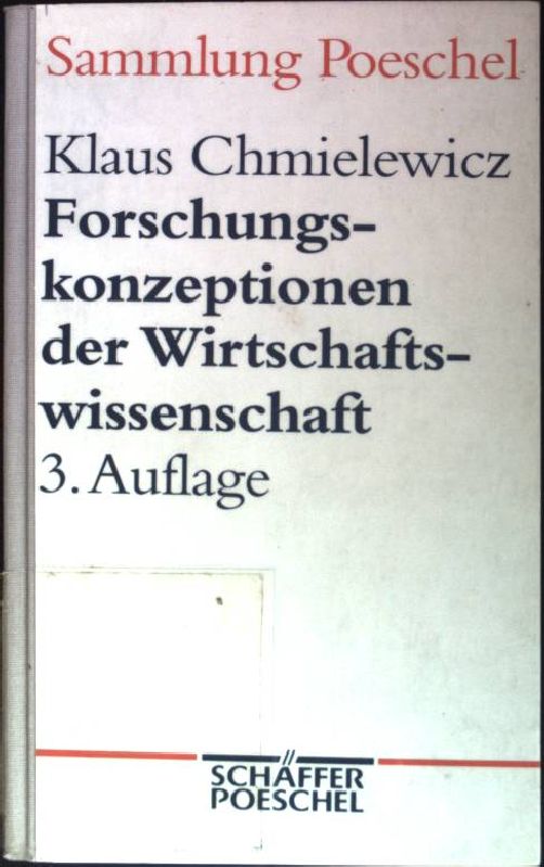 Forschungskonzeptionen der Wirtschaftswissenschaft. Sammlung Poeschel ; 92 - Chmielewicz, Klaus