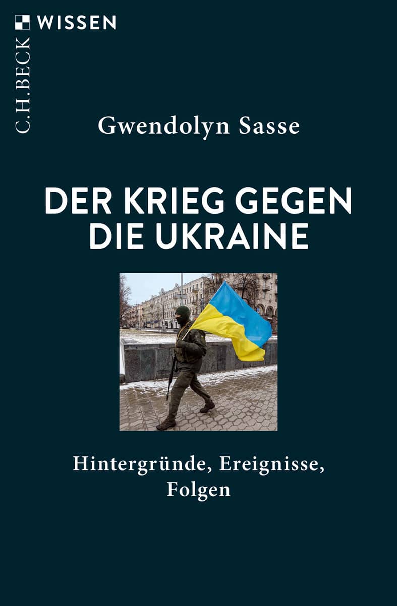 Der Krieg gegen die Ukraine. Hintergründe, Ereignisse, Folgen. - Gwendolyn Sasse